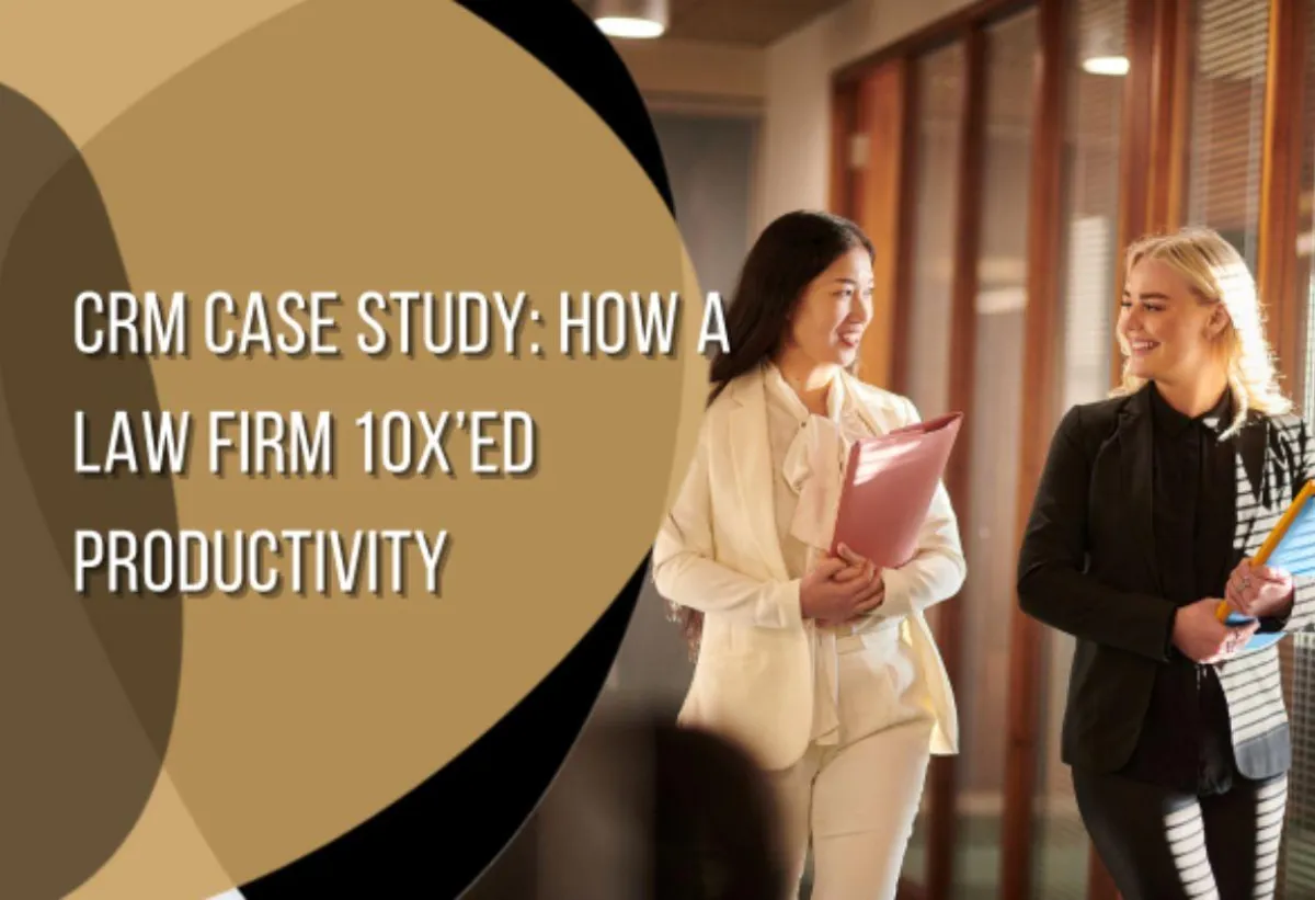 CRM Case Study: How a Law Firm 10x'ed Productivity