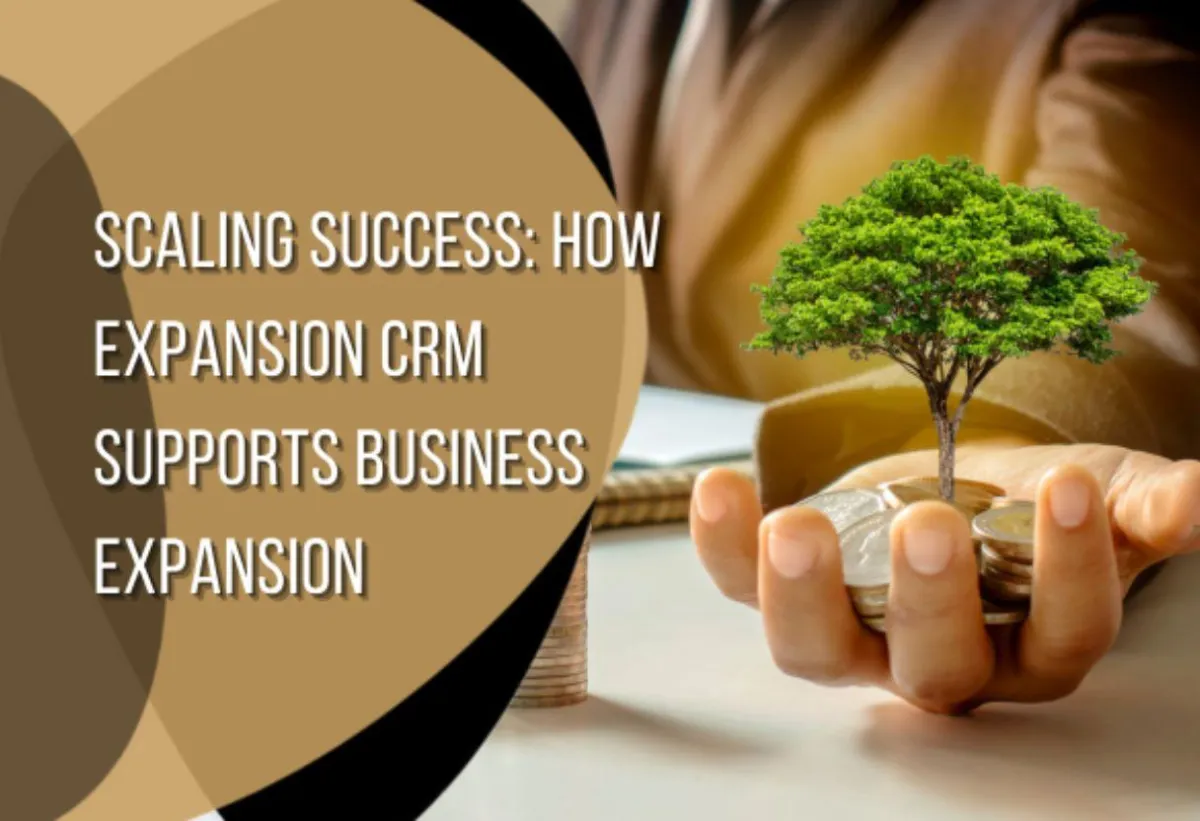 Scaling Success: How Expansion CRM Supports Business Expansion