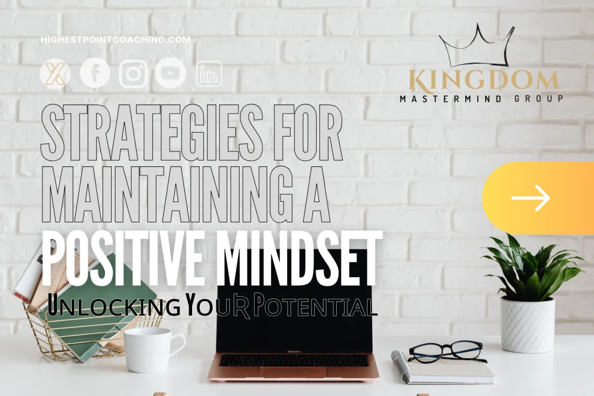 Kingdom Mastermind Group: Strategies for Maintaining a Positive Mindset, Unlocking Your Potential