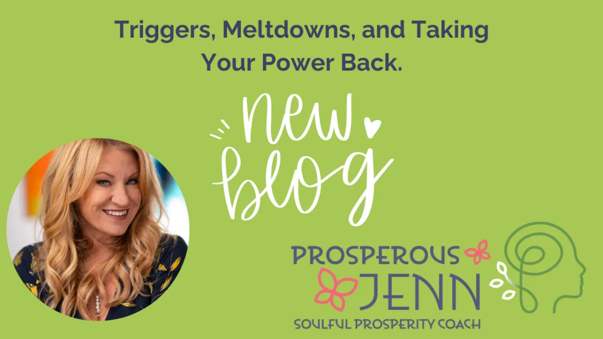 Triggers, Meltdowns, Taking Your Power Back