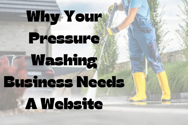 Why Your Pressure Wash Business Needs Website