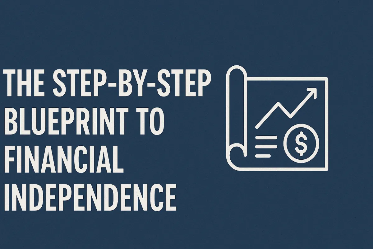 The Step-by-Step Blueprint to Financial Independence