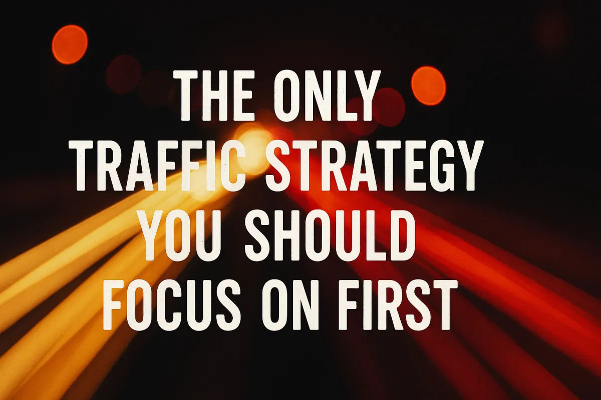The Only Traffic Strategy You Should Focus On First