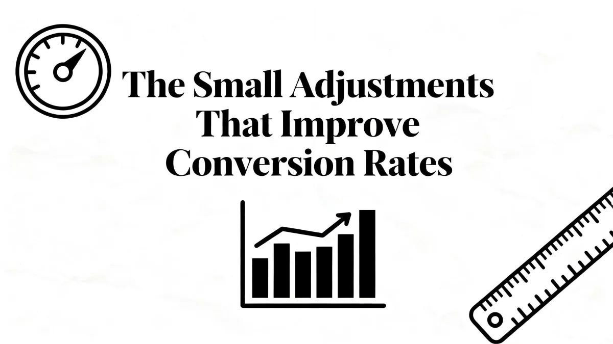 The Small Adjustments That Improve Conversion Rates