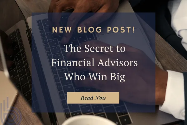 The Secret to Financial Advisors Who Are Winning Big