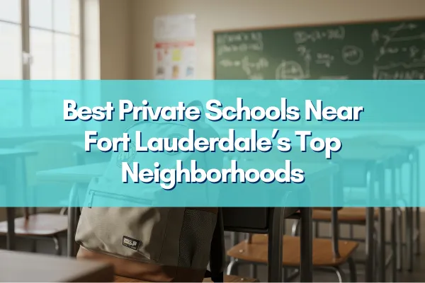Fort Lauderdale neighborhoods with top private schools for family living