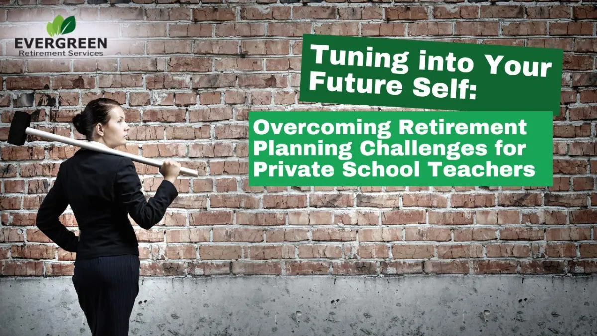 Tuning into Your Future Self: Overcoming Retirement Planning Challenges for Private School Teachers