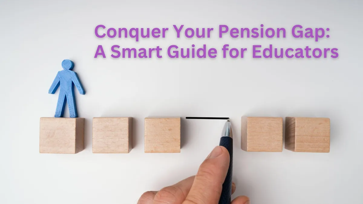 Conquer Your Pension Gap: A Smart Guide for Educators