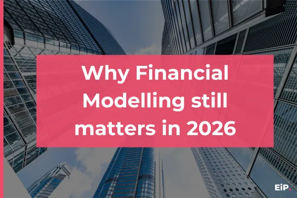 Why Financial Modelling still matters in 2026