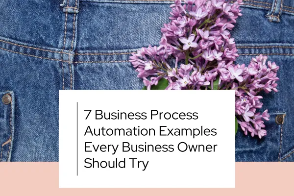 7 Business Process Automation Examples Every Business Owner Should Try Cover