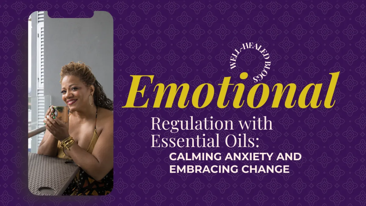 Emotional Regulation with Essential Oils: Calming Anxiety and Embracing Change