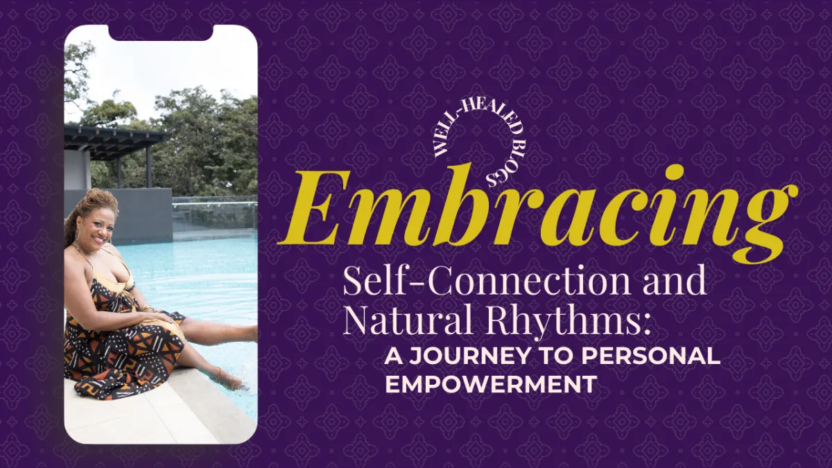 Embracing Self-Connection and Natural Rhythms: A Journey to Personal Empowerment