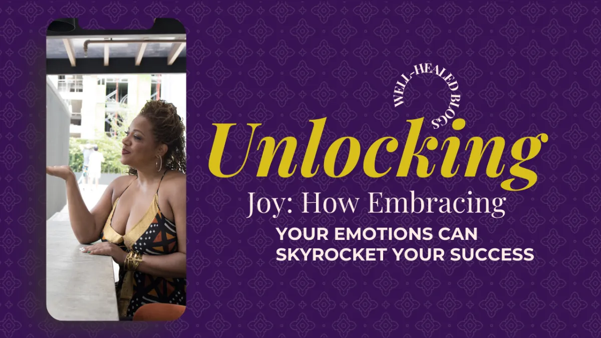 Unlocking Joy: How Embracing Your Emotions Can Skyrocket Your Success