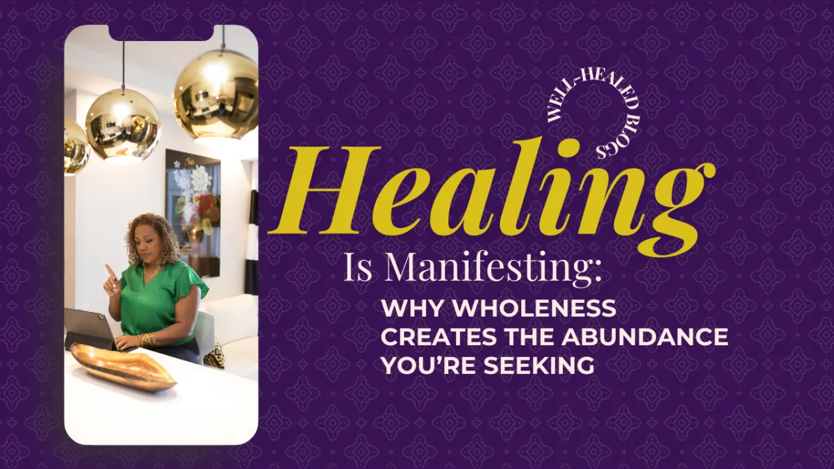 Healing Is Manifesting: Why Wholeness Creates the Abundance You’re Seeking