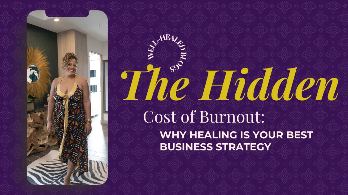 The Hidden Cost of Burnout: Why Healing is Your Best Business Strategy