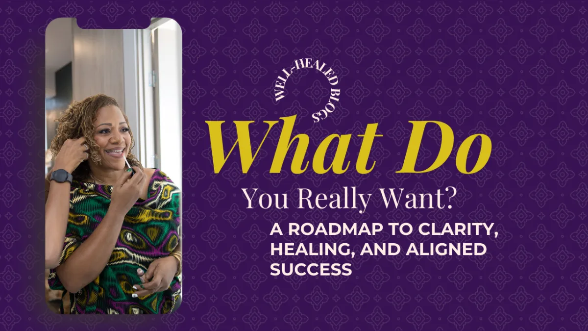 What Do You Really Want? A Roadmap to Clarity, Healing, and Aligned Success