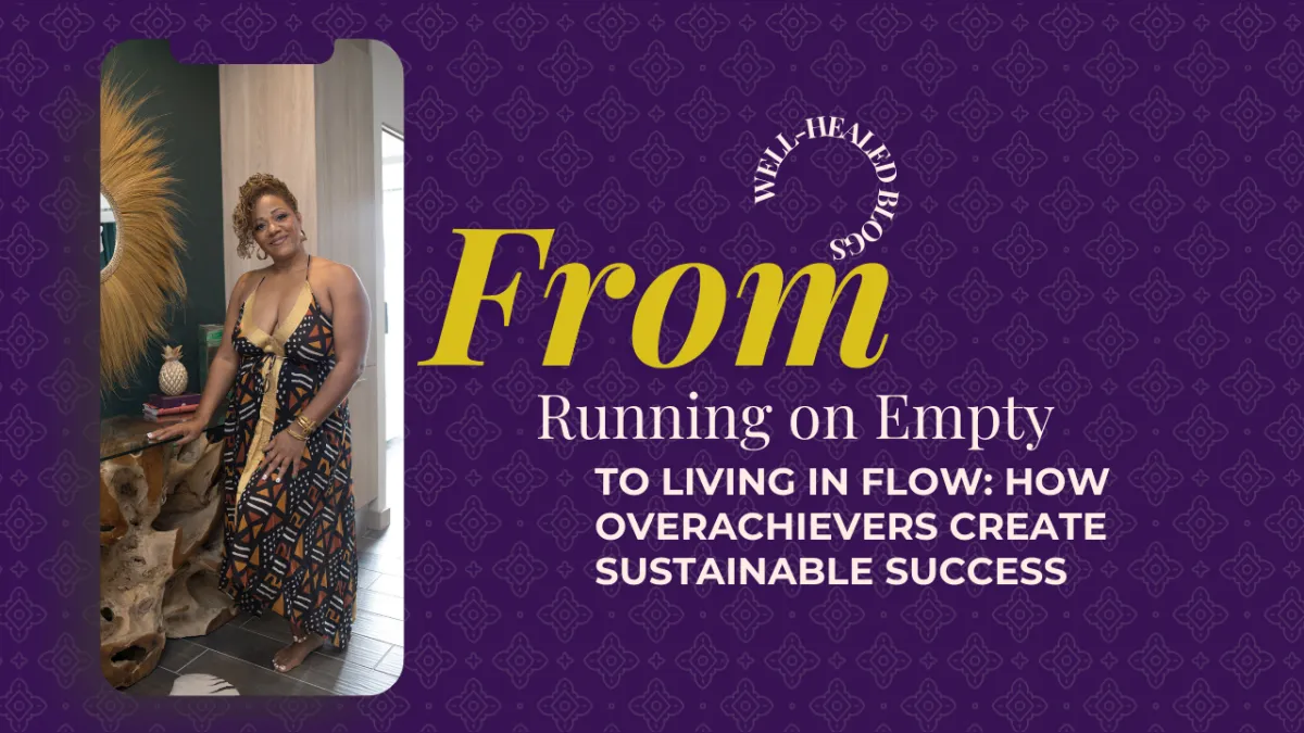 From Running on Empty to Living in Flow: How Overachievers Create Sustainable Success