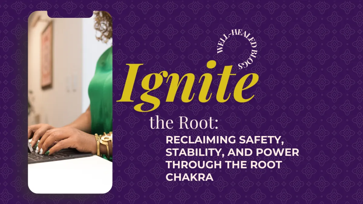 Ignite the Root: Reclaiming Safety, Stability, and Power Through the Root Chakra