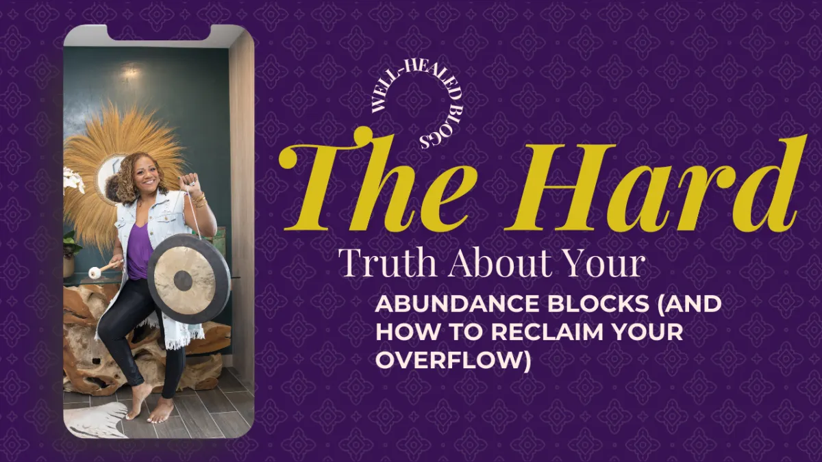 The Hard Truth About Your Abundance Blocks (And How to Reclaim Your Overflow)