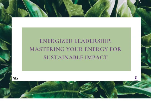 Energized Leadership: Mastering Your Energy for Sustainable Impact
