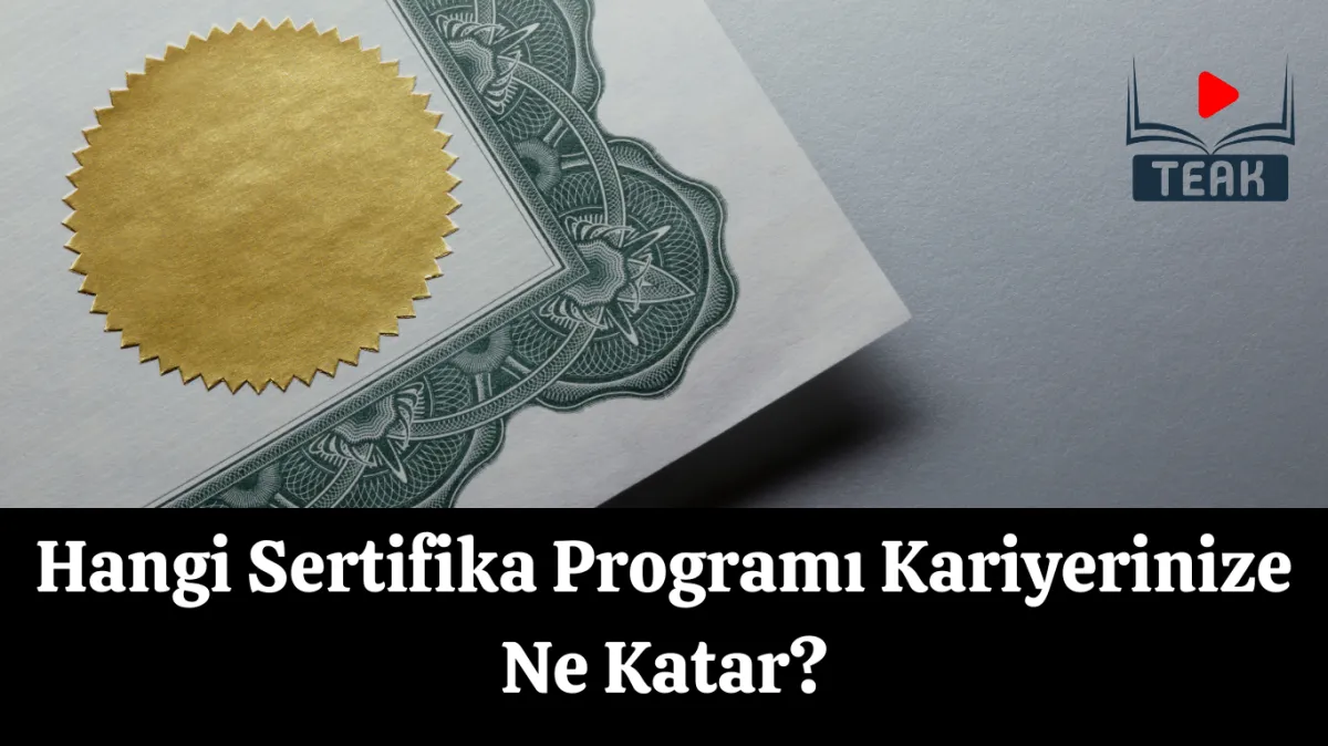 Hangi Sertifika Programı Kariyerinize Ne Katar? Sertifika Seçim Rehberi