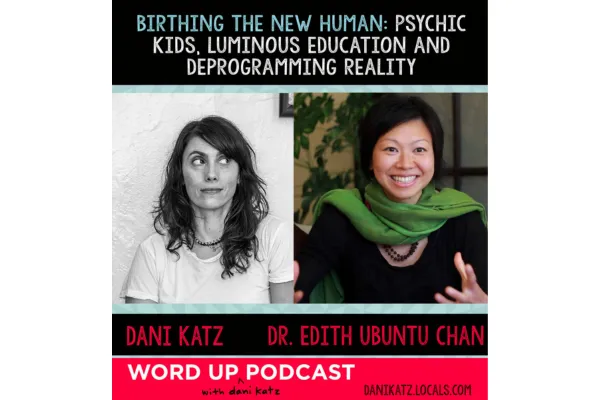 Birthing the New Human: Psychic Kids, Luminous Education + Deprogramming Reality with Dr. Edith Ubuntu Chan