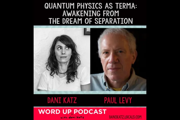 Quantum Physics as Terma: Awakening from the Dream of Separation with Paul Levy