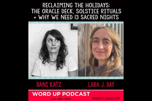 Reclaiming the Holidays: The Oracle Deck, Solstice Rituals & Why We Need 13 Sacred Nights with Lara J. Day