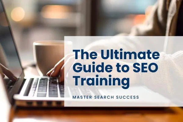 Person working on laptop with coffee, text reads "The Ultimate Guide to SEO Training - Master Search Success"