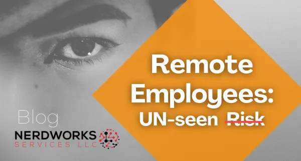 Remote Employees: UN-seen Risk
