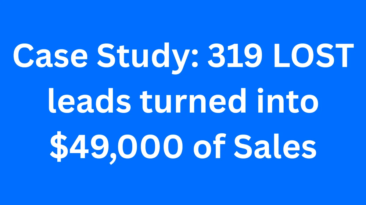 Case Study: 319 LOST leads turned into $49,000 of Sales