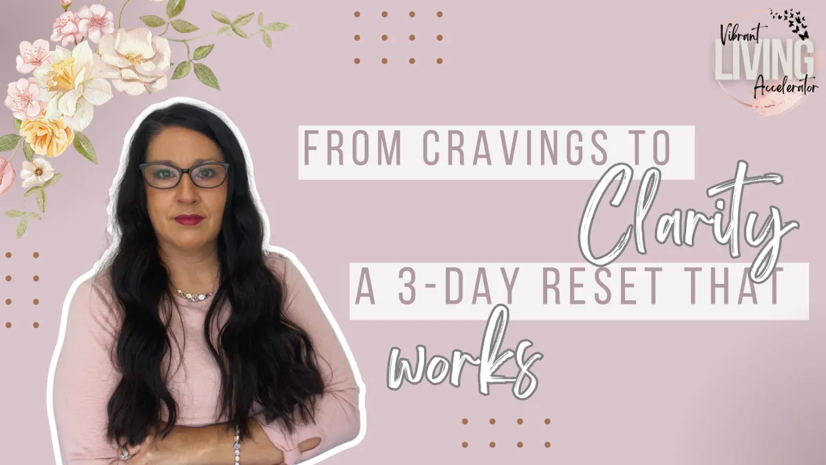 From Cravings to Clarity: A 3-Day Reset That Works