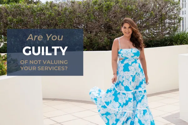 Are You Guilty of Not Valuing Your Services?