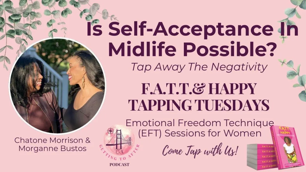 Is Self-Acceptance in Midlife Possible? EFT Tapping for Women (Getting to After Season 1 Finale)