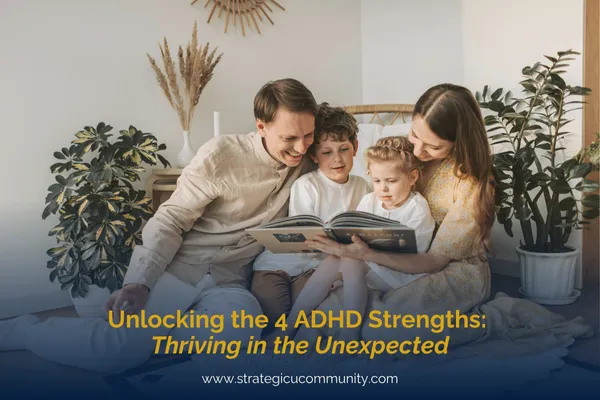 Unlocking the 4 ADHD Strengths: Thriving in the Unexpected