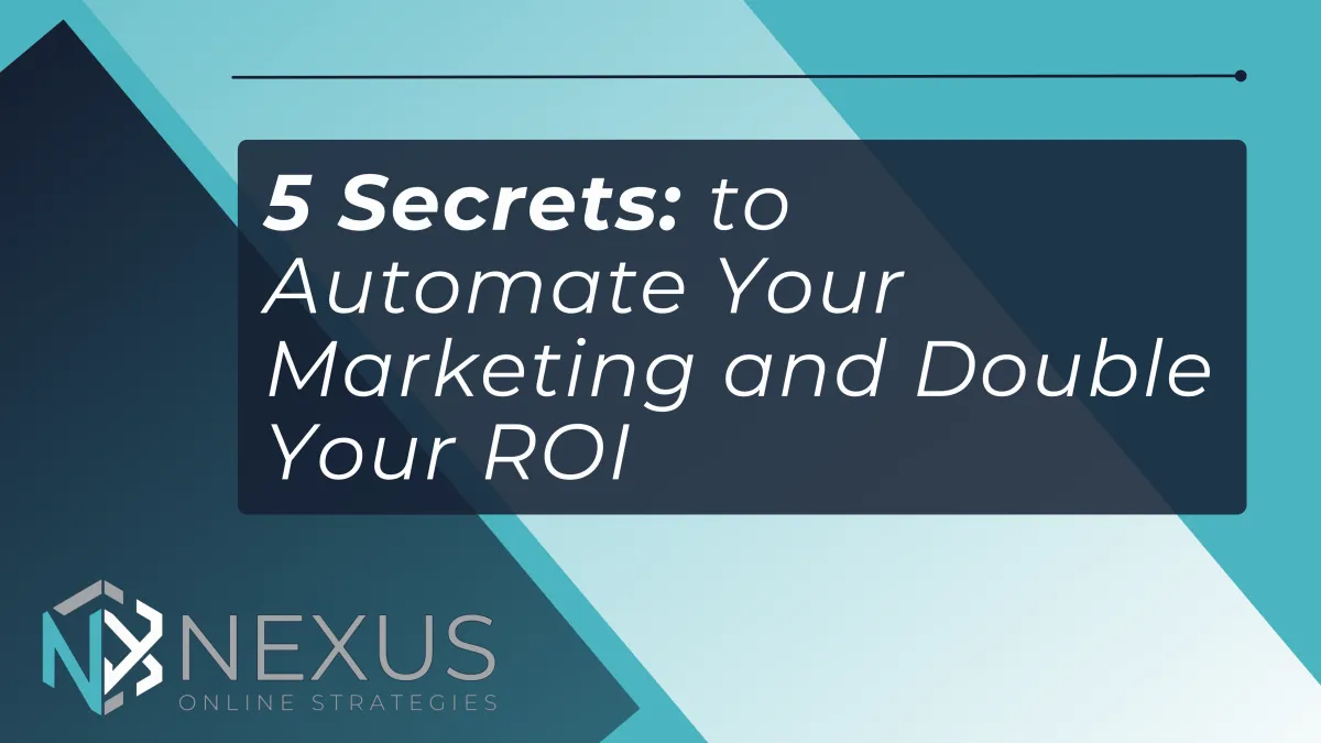 5 Secrets to Automate Your Marketing and Double Your ROI