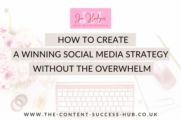 How to Create a Winning Social Media Strategy Without the Overwhelm