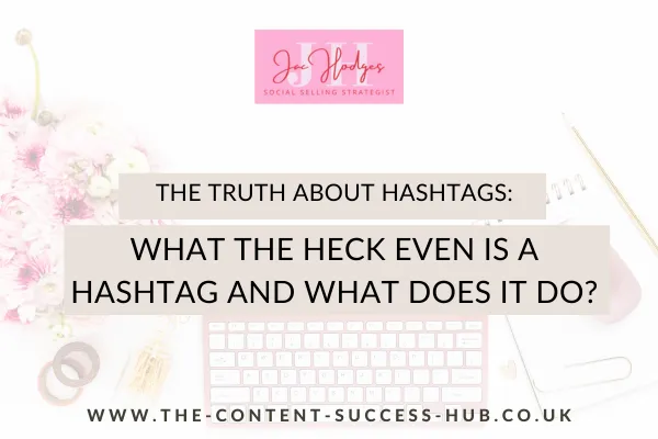 The Truth About Hashtags: What the Heck even is a hashtag and what does it do?