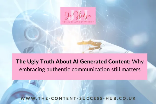 The Ugly Truth About AI-Generated Content: Why Embracing Authentic Communication Still Matters
