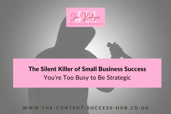 The Silent Killer of Small Business Success:
You’re Too Busy to Be Strategic