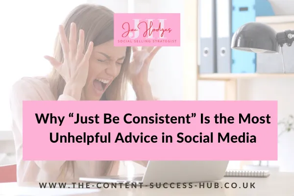 Why “Just Be Consistent” Is the Most Unhelpful Advice in Social Media