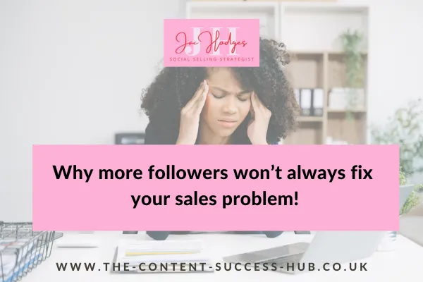 Why more followers won’t always fix your sales problem!
