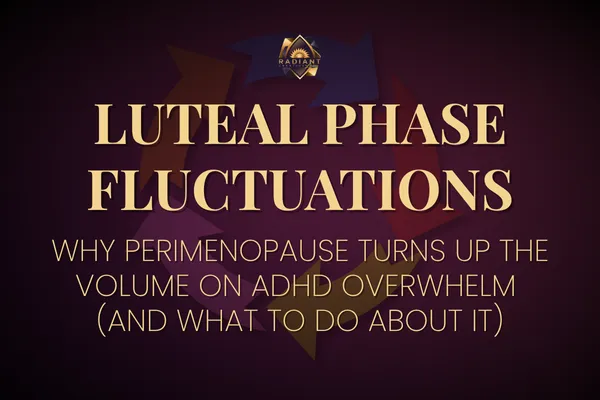 Managing ADHD Shutdowns in the Luteal Phase: Cycle Syncing and Perimenopause Relief