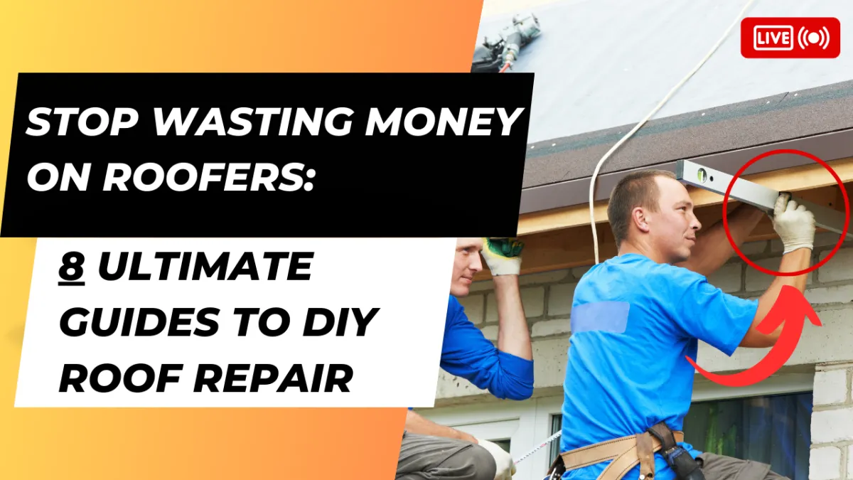 Stop Wasting Money on Roofers: 8 Ultimate Guides to DIY Roof Repair