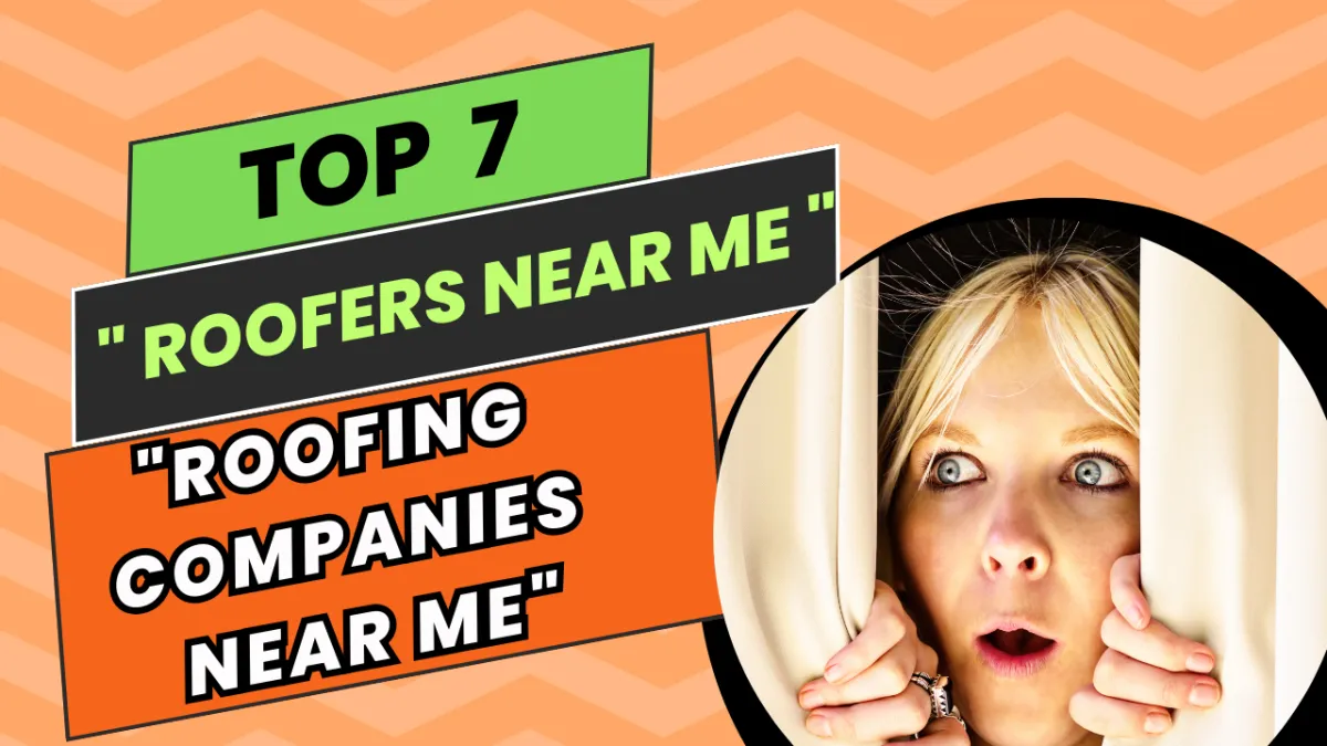 Discovering the Top 7 "Roofers Near Me" and "Roofing Companies Near Me"