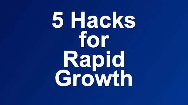 5 Hacks for Rapid Growth for Small Businesses