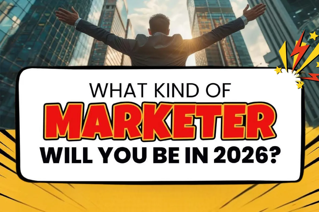 What Kind of Marketer Will You Be in 2026?