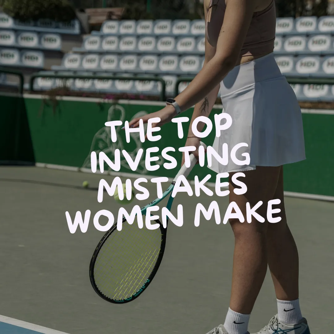 The Top Mistakes Smart Women Make When Investing and How to Fix Them