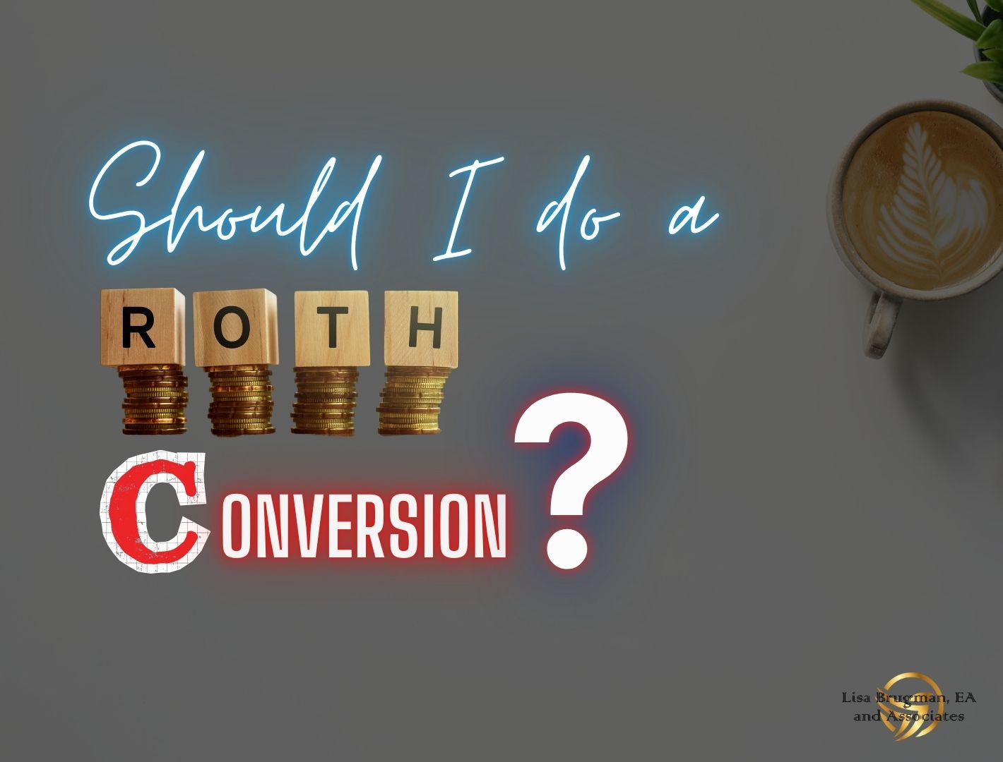 Should I do a Roth Conversion?