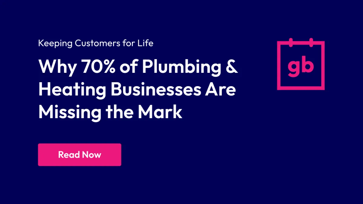 Keeping Customers for Life: Why 70% of Plumbing & Heating Businesses Are Missing the Mark